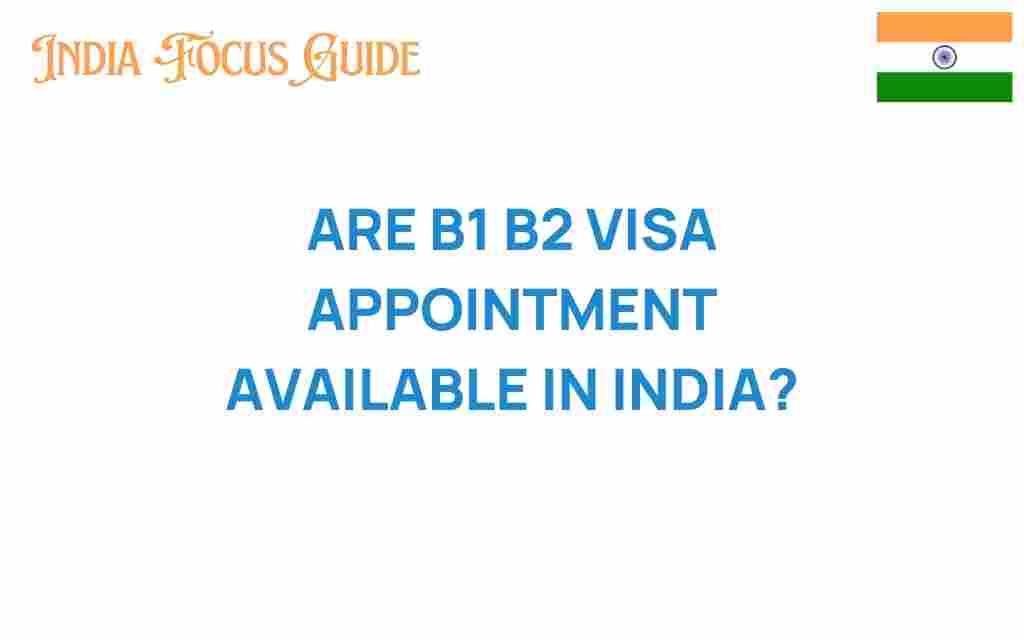 are-b1-b2-visa-appointments-available-india
