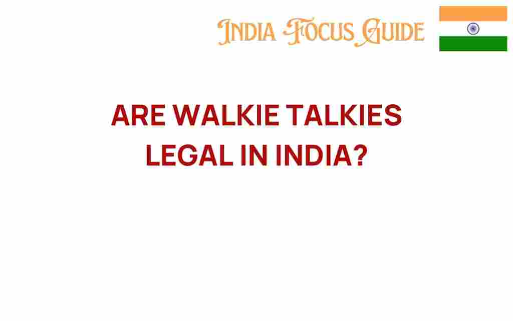 are-walkie-talkies-legal-in-india