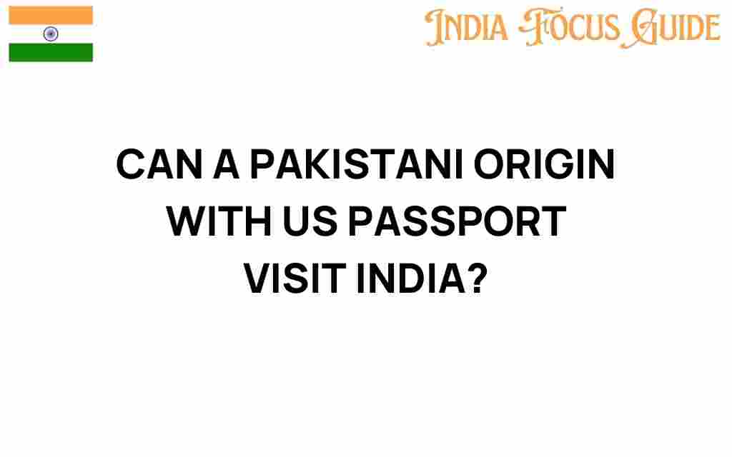 can-a-pakistani-origin-with-us-passport-visit-india