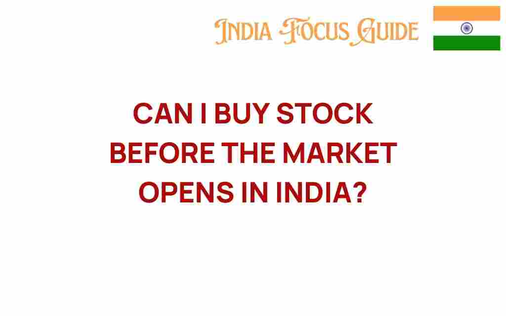 can-i-buy-stock-before-market-opens-india
