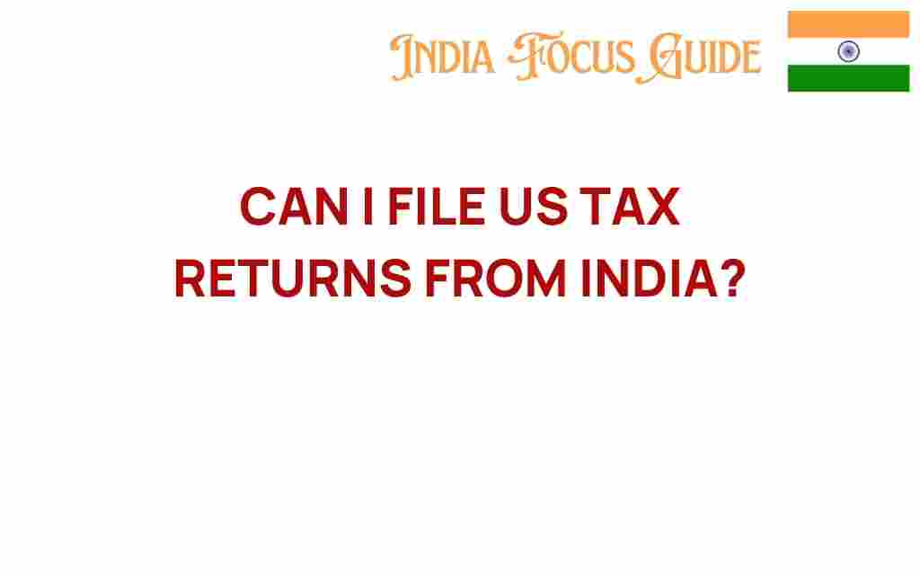 can-i-file-us-tax-returns-from-india