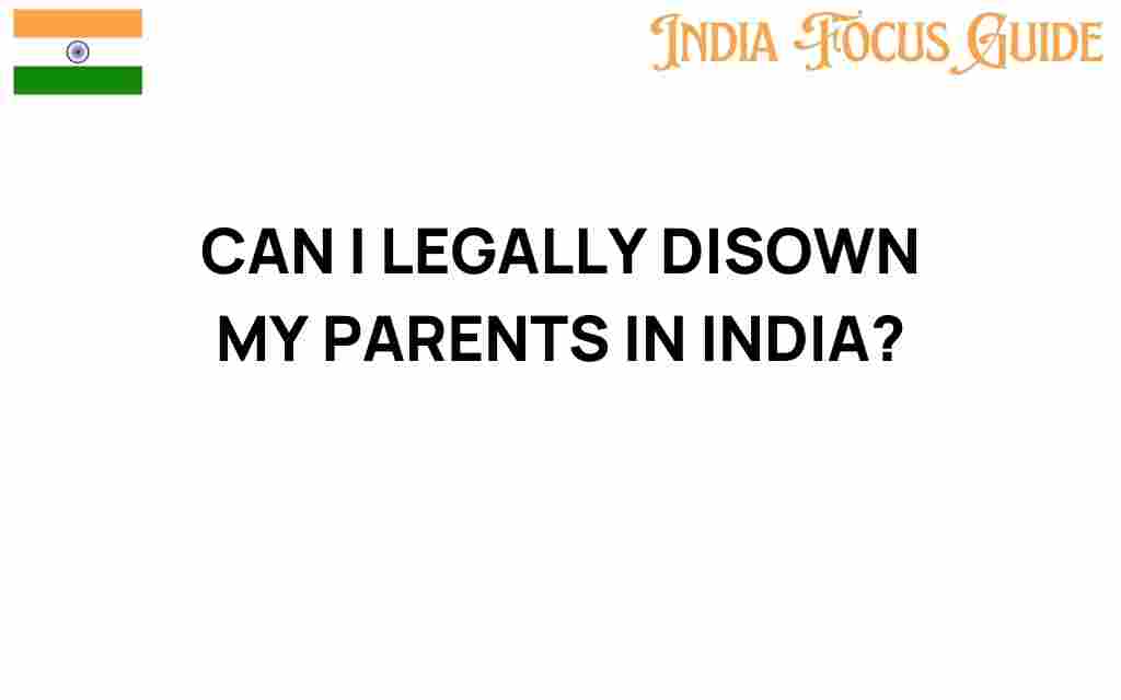 can-i-legally-disown-my-parents-in-india