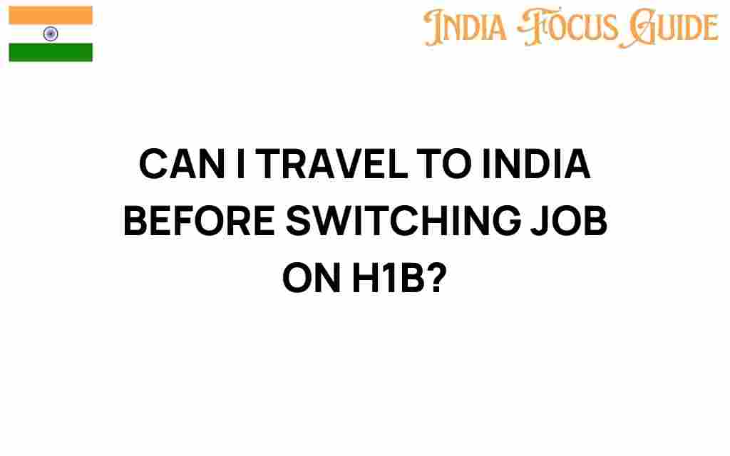 can-i-travel-to-india-before-switching-job-on-h1b