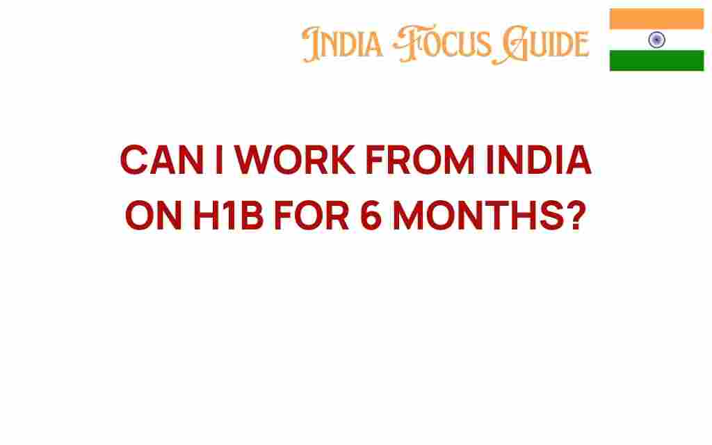 can-i-work-from-india-on-h1b-for-6-months