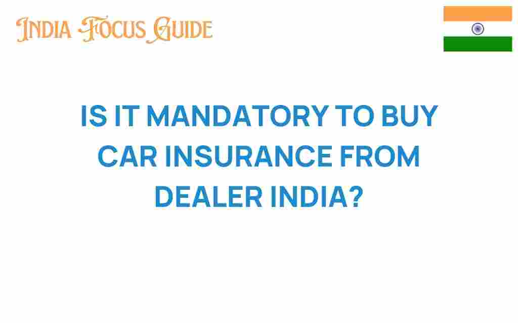 is-it-mandatory-to-buy-car-insurance-from-dealers-india