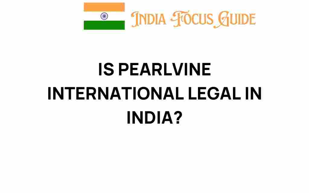 is-pearlvine-international-legal-in-india