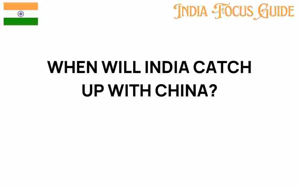 when-will-india-catch-up-with-china