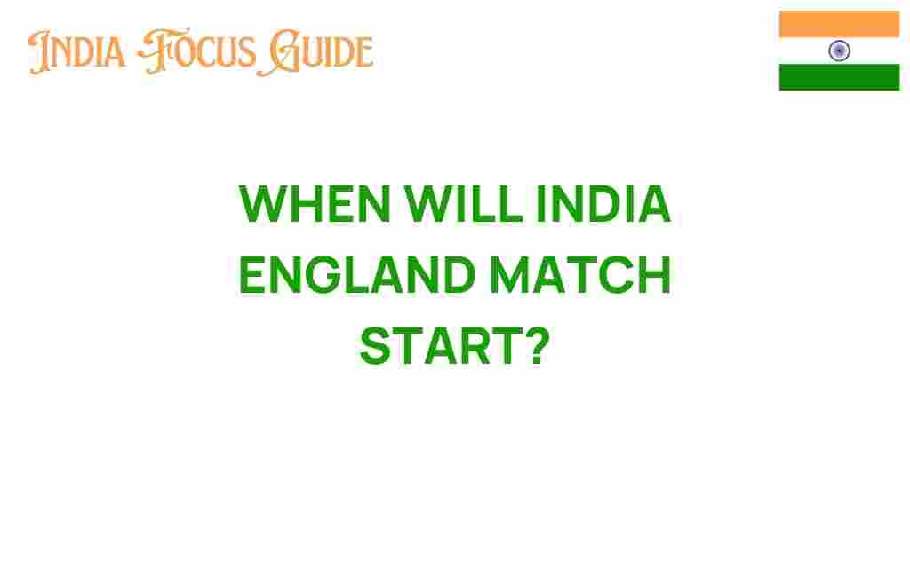 when-will-india-england-match-start