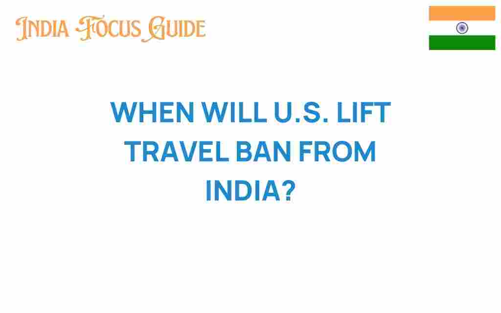 when-will-us-lift-travel-ban-india