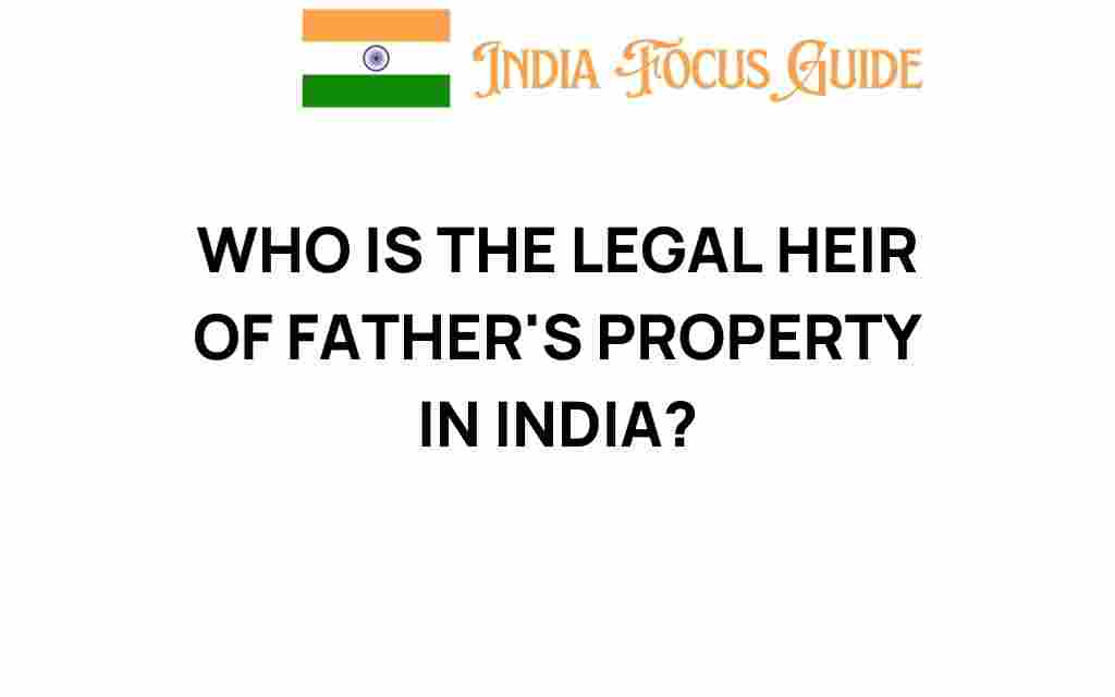 who-is-legal-heir-fathers-property-india