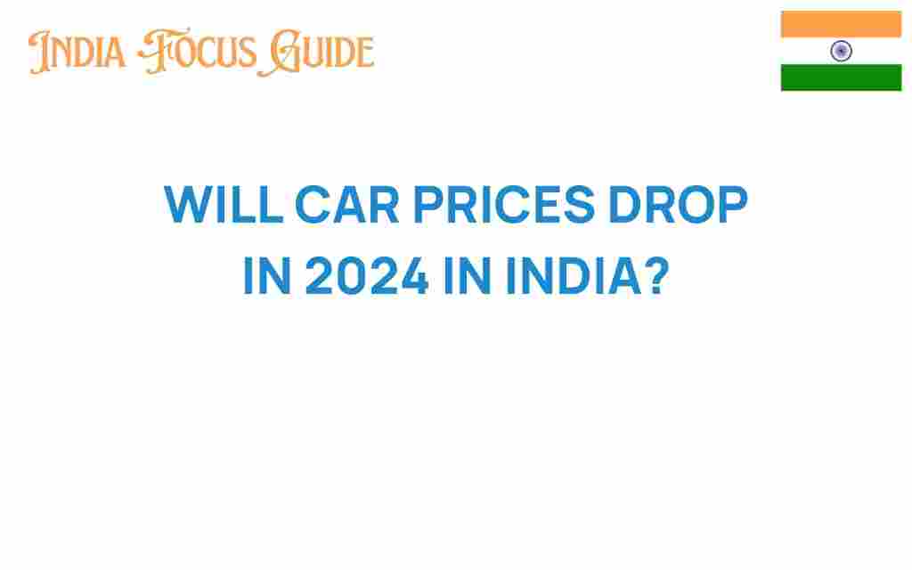 will-car-prices-drop-in-2024-india