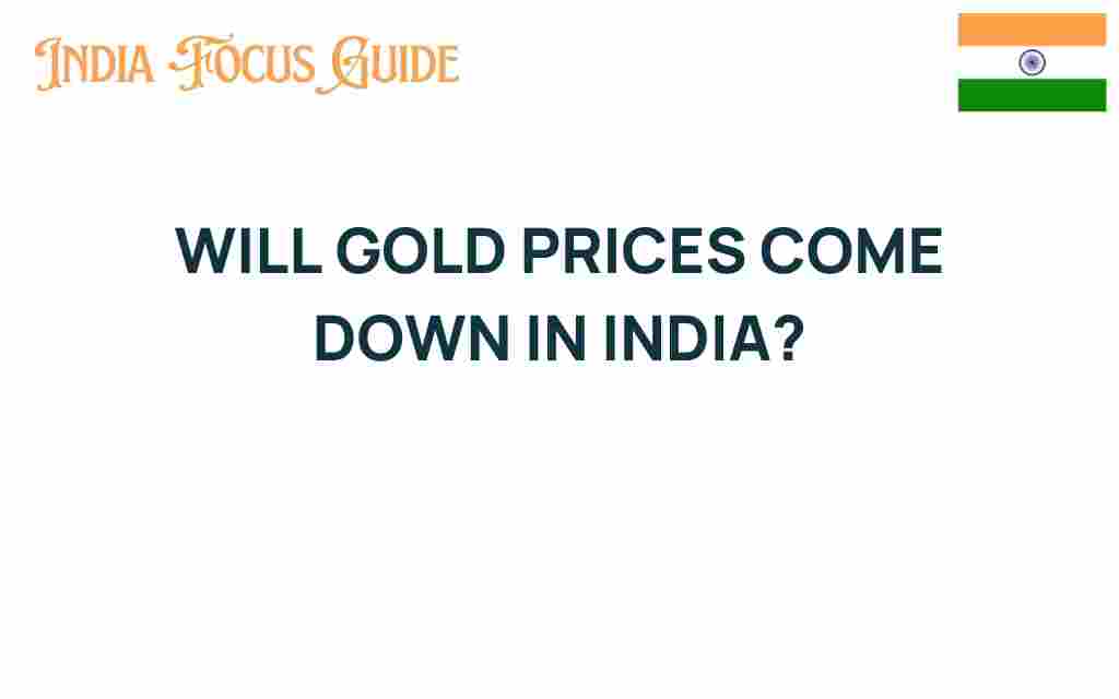 will-gold-prices-come-down-india