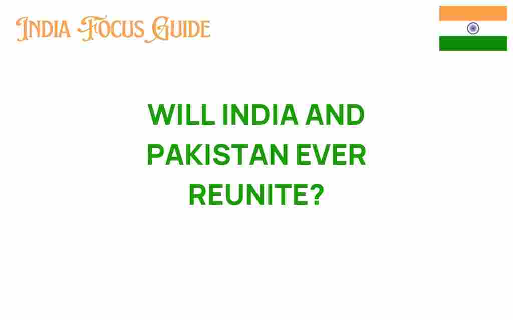 will-india-pakistan-ever-reunite